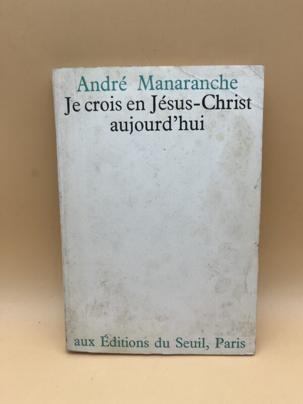 Je crois en Jésus-Christ aujourd’hui – André Manaranche