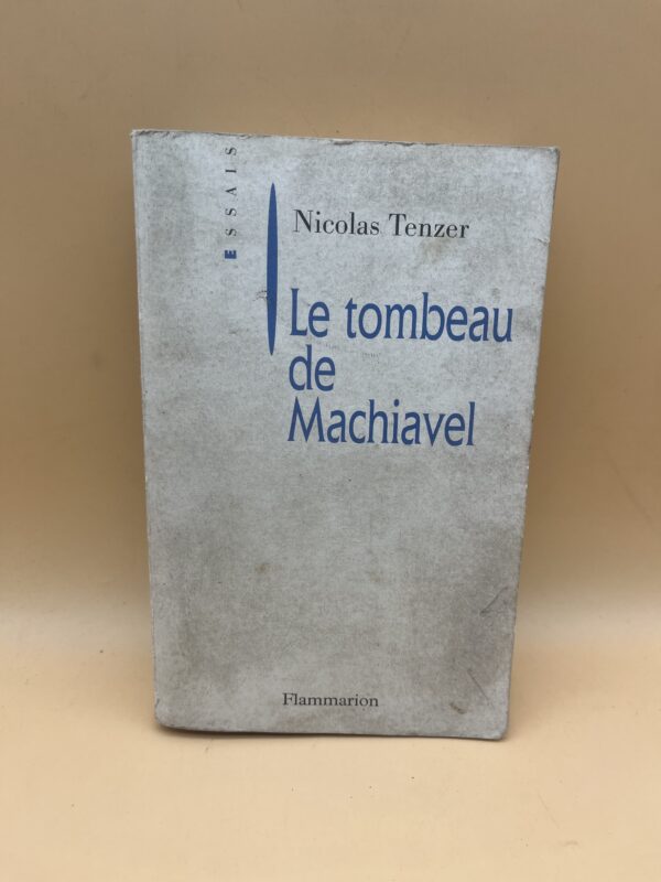 Le tombeau de Machiavel – Nicolas Tenzer | Essai politique et philosophique