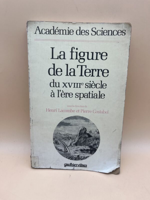 La figure de la Terre du XVIIIe siècle à l’ère spatiale – Académie des Sciences
