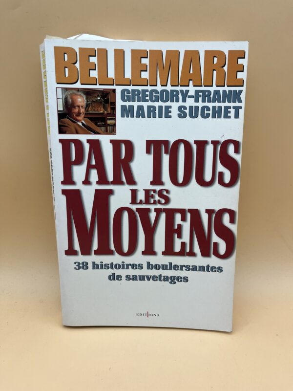 Par tous les moyens – Histoires vraies et récits de sauvetages par Pierre Bellemare