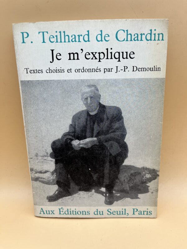Je m’explique : les textes essentiels de Teilhard de Chardin sur l’évolution et la spiritualité