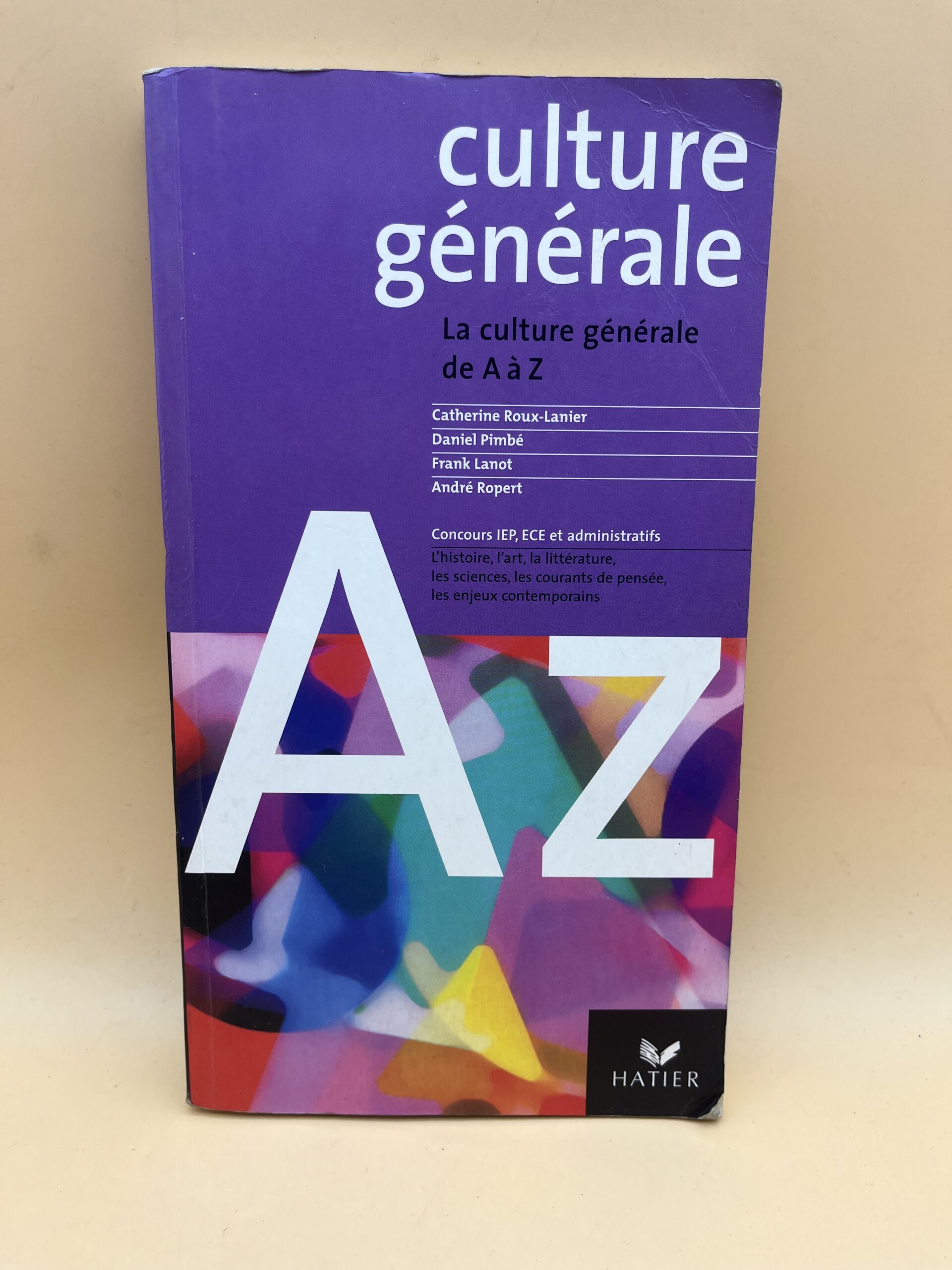 Culture générale de A à Z : guide complet pour enrichir ses connaissances et réussir les concours Date de publication : 2002