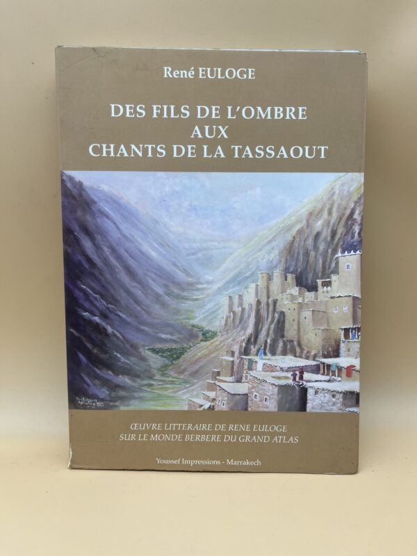 Des fils de l’ombre aux chants de la Tassaout – Œuvre littéraire de René Euloge sur le monde berbère du Grand Atlas