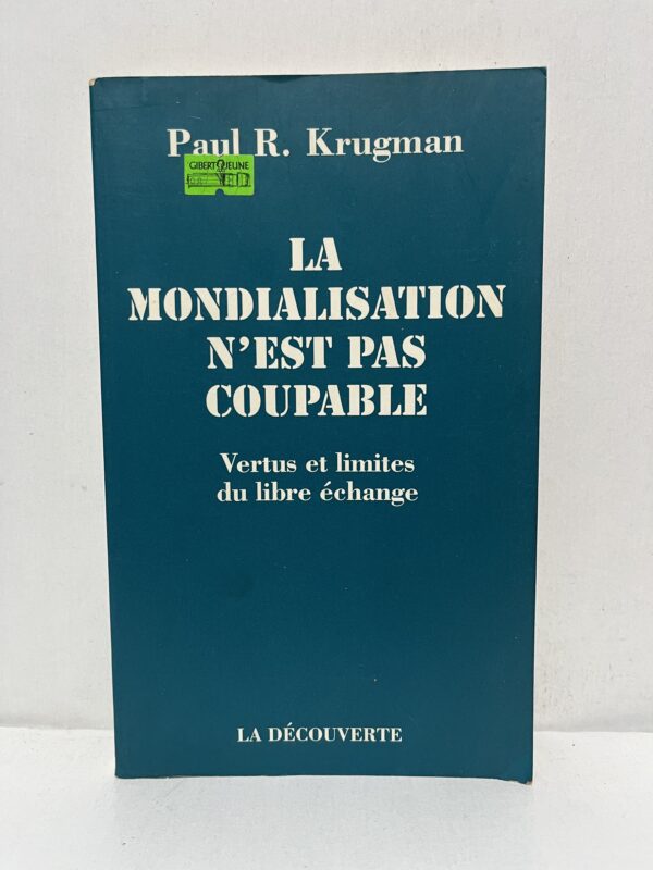 La mondialisation n’est pas coupable : Vertus et limites du libre-échange